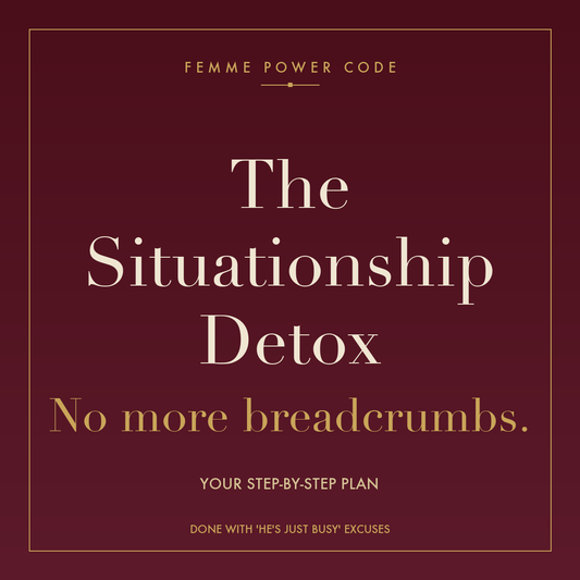 The Situationship Detox — Femme Power Code